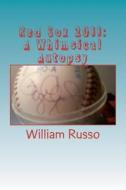 Red Sox 2011: A Whimsical Autopsy di William Russo edito da Createspace