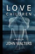 Love Children di John Walters edito da Createspace