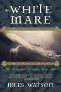 The White Mare di Jules Watson edito da Overlook Press