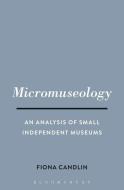 Micromuseology di Fiona Candlin edito da BLOOMSBURY ACADEMIC