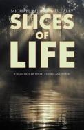 Slices Of Life di Michael Patrick Mullaley edito da Iuniverse