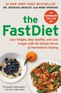 The Fastdiet: Lose Weight, Stay Healthy, and Live Longer with the Simple Secret of Intermittent Fasting di Michael Mosley, Mimi Spencer edito da Atria Books