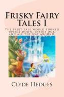 Frisky Fairy Tales I di MR Clyde Roger Hedges, Clyde Hedges edito da Createspace