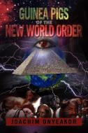 Guinea Pigs Of The New World Order: Blackman The Endangered Breed di Joachim Onyeakor edito da Xlibris Corporation