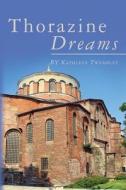 Thorazine Dreams di Kathleen Twombley edito da Createspace
