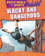 Wacky and Dangerous di Alix Wood edito da Gareth Stevens Publishing