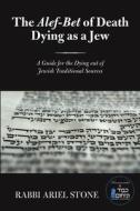 The Alef-Bet of Death  Dying as a Jew di Rabbi Ariel Stone edito da Lulu Publishing Services