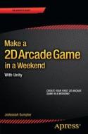 Make a 2D Arcade Game in a Weekend di Jodessiah Sumpter edito da Apress