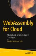 WebAssembly For Cloud di Shashank Mohan Jain edito da APress