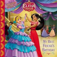 ELENA OF AVALOR MY BEST FRIENDS BIRTHDAY di DISNEY BOOK GROUP edito da DISNEY USA