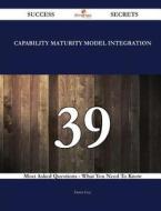 Capability Maturity Model Integration 39 Success Secrets - 39 Most Asked Questions on Capability Maturity Model Integration - What You Need to Know di Dawn Guy edito da Emereo Publishing