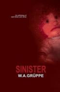 Sinister: Juxtaposing the Ordinary with the Bizarre di MR W. a. Gruppe, MS Trish Gibbs, MR Paul Bunn edito da Createspace