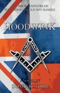 Hoodwink: A Topical Story of Special Political Action When Russia Replaced the Soviet Union di Dominic Torr edito da Createspace