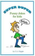 Super Duper Funny Jokes for Kids di C. U. Giggle edito da Createspace