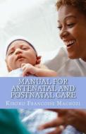 Manual for Antenatal and Postnatal Care di Kiboko Francoise Machozi edito da Createspace