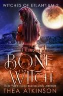 Bone Witch (Witches of Etlantium: Book 3) di Thea Atkinson edito da Createspace