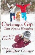 Christmas Gift That Keeps Wagging di Jennifer Conner edito da Createspace