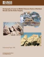 Stratigraphy of Lower to Middle Paleozoic Rocks of Northern Nevada and the Antler Orogeny di U. S. Department of the Interior edito da Createspace