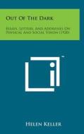 Out of the Dark: Essays, Letters, and Addresses on Physical and Social Vision (1920) di Helen Keller edito da Literary Licensing, LLC