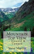 Mountain Top View: - Onward & Upward di Steve Martin edito da Createspace