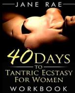 40 Days to Tantric Ecstasy for Women di Jane Rae edito da Createspace