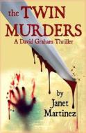 The Twin Murders: A David Graham Thriller di Janet Martinez edito da Createspace