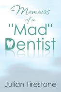 Memoirs of a "Mad" Dentist di Julian Firestone edito da Xlibris