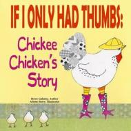 If I Only Had Thumbs: Chickee Chicken's Story di Steve Gabany edito da Createspace