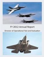 Fy 2012 Annual Report (Black and White) di Director of Operational Test and Evaluat edito da Createspace