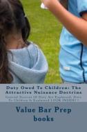 Duty Owed to Children: The Attractive Nuisance Doctrine: General Sources of Duty Are Explained, Duty to Children Is Explained Look Inside! ! di Value Bar Prep Books, Norma's Big Law Books edito da Createspace