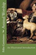 Animal Worship: An Illustrated Introduction edito da Createspace