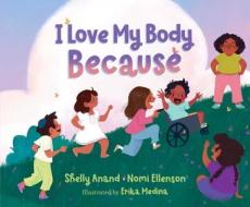 I Love My Body Because di Shelly Anand, Nomi Ellenson edito da SIMON & SCHUSTER BOOKS YOU