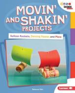 Movin' and Shakin' Projects: Balloon Rockets, Dancing Pepper, and More di Rebecca Felix edito da LERNER PUBN