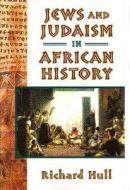 Jews and Judaism in African History di Richard Hull edito da Markus Wiener Publishers