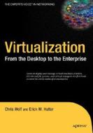 Virtualization: From the Desktop to the Enterprise di Chris Wolf, Erick M. Halter edito da Apress