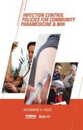 Infection Control Policies For Community Paramedicine & Mih di Katherine West edito da Pennwell Books