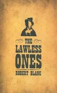 The Lawless Ones di Robert Blanc edito da Tate Publishing & Enterprises