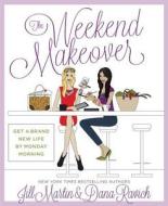 The Weekend Makeover di Jill Martin, Dana Ravich edito da Rodale Incorporated