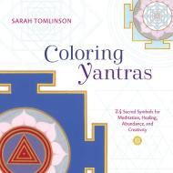 Coloring Yantras: 24 Sacred Symbols for Meditation, Healing, Abundance, and Creativity di Sarah Tomlinson edito da SHAMBHALA