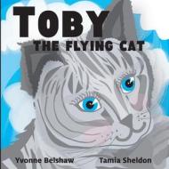 Toby the Flying Cat di Yvonne Belshaw, Tamia Sheldon edito da Xist Publishing