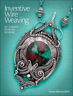 Inventive Wire Weaving di Susan Barzacchini edito da Kalmbach Books