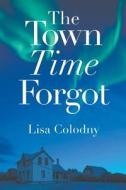 The Town Time Forgot di Lisa Colodny edito da Strategic Book Publishing & Rights Agency, Llc