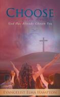 Choose: God Has Already Chosen You di Evangelist Elma Hampton edito da LIGHTNING SOURCE INC