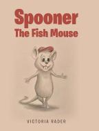 Spooner The Fish Mouse di VICTORIA RADER edito da Lightning Source Uk Ltd