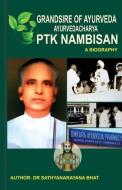 Grandsire Of Ayurveda Ayurvedacharya Ptk Nambisan A Biography di Dr Sathyanaryana Bhat edito da Notion Press Media Pvt. Ltd