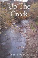 Up The Creek di Stevie Potter edito da Christian Faith Publishing, Inc