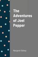 The Adventures of Joel Pepper di Margaret Sidney edito da Lulu.com