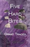 Five Hard Bites di Grant Tracey edito da Twelve Winters Press