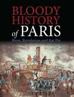 Bloody History of Paris di Ben Hubbard edito da Amber Books Ltd