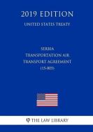 Serbia - Transportation Air Transport Agreement (15-805) (United States Treaty) di The Law Library edito da INDEPENDENTLY PUBLISHED